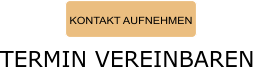 KONTAKT AUFNEHMEN TERMIN VEREINBAREN