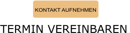 KONTAKT AUFNEHMEN TERMIN VEREINBAREN