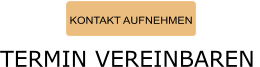 KONTAKT AUFNEHMEN TERMIN VEREINBAREN