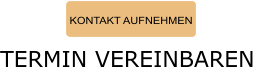 KONTAKT AUFNEHMEN TERMIN VEREINBAREN