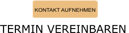 KONTAKT AUFNEHMEN TERMIN VEREINBAREN