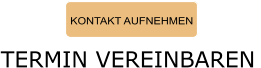 KONTAKT AUFNEHMEN TERMIN VEREINBAREN