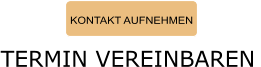 KONTAKT AUFNEHMEN TERMIN VEREINBAREN