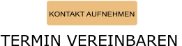 KONTAKT AUFNEHMEN TERMIN VEREINBAREN