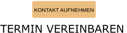KONTAKT AUFNEHMEN TERMIN VEREINBAREN