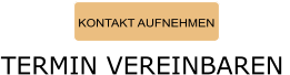 KONTAKT AUFNEHMEN TERMIN VEREINBAREN