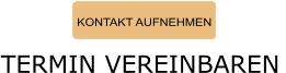 KONTAKT AUFNEHMEN TERMIN VEREINBAREN