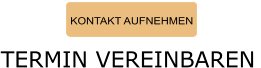 KONTAKT AUFNEHMEN TERMIN VEREINBAREN