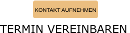 KONTAKT AUFNEHMEN TERMIN VEREINBAREN