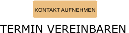 KONTAKT AUFNEHMEN TERMIN VEREINBAREN