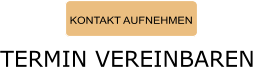 KONTAKT AUFNEHMEN TERMIN VEREINBAREN
