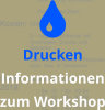  Drucken Informationen zum Workshop